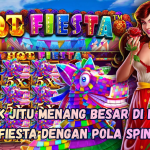 Trik Jitu Menang Besar di Hot Fiesta dengan Pola Spin
